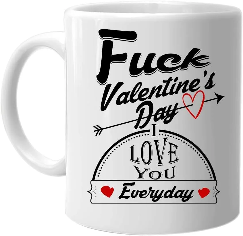 M&P Shop Inc. Fuck Valentines's Day I Love You Everyday - Coffee Mug Cute Anniversary Valentines Day Gifts for Men Women Husband Wife Boyfriend Girlfriend