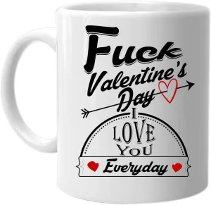 M&P Shop Inc. Fuck Valentines's Day I Love You Everyday - Coffee Mug Cute Anniversary Valentines Day Gifts for Men Women Husband Wife Boyfriend Girlfriend